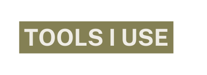 tools I use